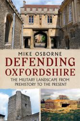Defending Oxfordshire : The Military Landscape from Prehistory to the Present
