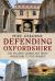 Defending Oxfordshire : The Military Landscape from Prehistory to the Present