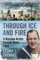Through Ice and Fire : A Russian Arctic Convoy Diary 1942