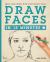 Draw Faces in 15 Minutes : Amaze Your Friends with Your Portrait Skills