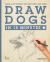Draw Dogs in 15 Minutes : Create a Pet Portrait with Only a Pencil and Paper