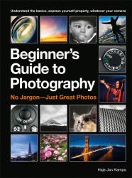 The Beginner's Guide to Photography : No Jargon - Just Great Photos
