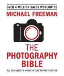 The Photography Bible : The Essential Guide to Photography