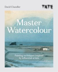 Tate Master Watercolour : Painting Techniques Inspired by Influential Artists