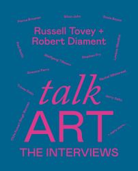 Talk Art the Interviews : Conversations on Art, Life and Everything