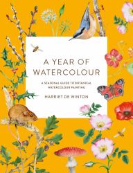 A Year of Watercolour : A Seasonal Guide to Botanical Watercolour Painting