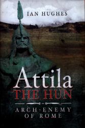 Attila the Hun : Arch-Enemy of Rome