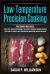 Low-Temperature Precision Cooking : Modern Techniques for Perfect Cooking Through Science, Ultimate Low-Temperature Immersion Circulator Guide