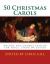 50 Christmas Carols : Melody and Chords Edition - for Voice, Piano or Guitar