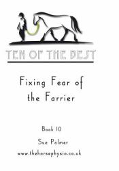 Ten of the Best - Book 10 : Fixing Fear of the Farrier