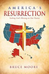 America's Resurrection : Seeking God's Blessing on Our Nation