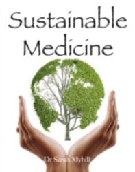 Sustainable Medicine : Whistle-Blowing on 21st Century Medical Practice