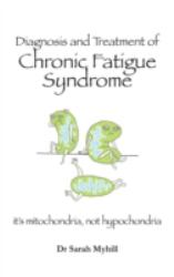 Diagnosis and Treatment of Chronic Fatigue Syndrome : It's Mitochondria, Not Hypochondria
