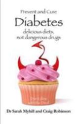 Prevent and Cure Diabetes : Delicious Diets, Not Dangerous Drugs: Don't Dine with the Devil