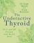 The Underactive Thyroid : Do It Yourself Because Your Doctor Won't