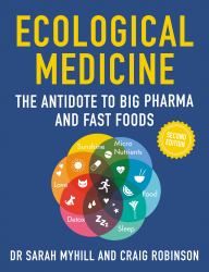 Ecological Medicine, 2nd Edition : The Antidote to Big Pharma and Fast Food