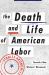 Death and Life of American Labor