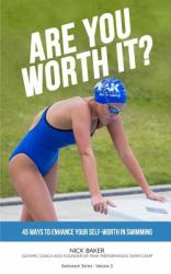 Are You Worth It? : 45 Ways to Enhance Your Self-Worth in Swimming