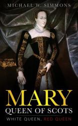 Mary, Queen of Scots : White Queen, Red Queen