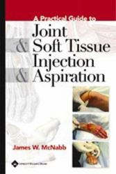 A Practical Guide to Joint and Soft Tissue Injection and Aspiration
