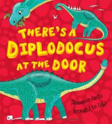 There's a Diplodocus at the Door! : Dinosaur Facts Brought to Life!