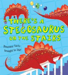 There's a Stegosaurus on the Stairs : Dinosaur Facts Brought to Life!