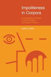 Impoliteness in Corpora : A Comparative Analysis of British English and Spoken Turkish