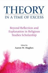 Theory in a Time of Excess : The Case of the Academic Study of Religion