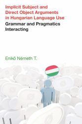 Implicit Subject and Direct Object Arguments in Hungarian Language Use : Grammar and Pragmatics Interacting