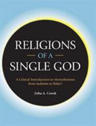 Religions of a Single God : A Critical Introduction to Monotheisms from Judaism to Baha'i