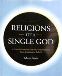 Religions of a Single God : A Critical Introduction to Monotheisms from Judaism to Baha'i