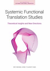 Systemic Functional Translation Studies : Theoretical Insights and New Directions