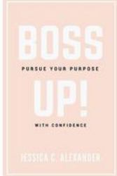 Boss Up! : Pursue Your Purpose with Confidence