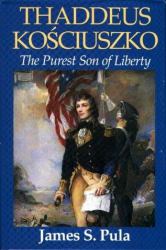 Thaddeus Kosciuszko : The Purest Son of Liberty