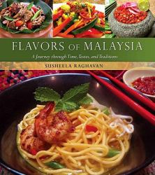 Flavors of Malaysia : A Journey Through Time, Tastes, and Traditions