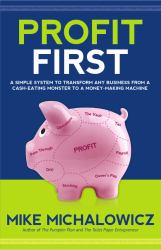 Profit First : A Simple System to Transform Your Business from a Cash-Eating Monster to a Money-Making Machine