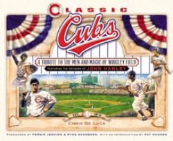 Classic Cubs : A Tribute to the Men and Magic of Wrigley Field
