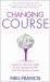 Changing Course : Inspiration, Ideas and Insights for Starting Again from the CEO Who Became a Caddie