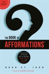 The Book of Afformations® : Discovering the Missing Piece to Abundant Health, Wealth, Love and Happiness