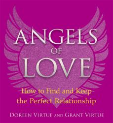 Angels of Love : How to Find and Keep the Perfect Relationship