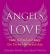 Angels of Love : How to Find and Keep the Perfect Relationship