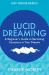Lucid Dreaming : A Beginner's Guide to Becoming Conscious in Your Dreams