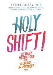 Holy Shift! : 365 Daily Meditations from a Course in Miracles
