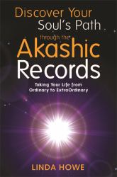 Discover Your Soul's Path Through the Akashic Records : Taking Your Life from Ordinary to ExtraOrdinary