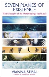 Seven Planes of Existence : The Philosophy of the ThetaHealing® Technique