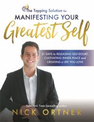 The Tapping Solution for Manifesting Your Greatest Self : 21 Days to Find Peace, Let Go of the Past, and Create a Fulfilling Life