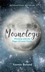 Moonology : Working with the Magic of Lunar Cycles
