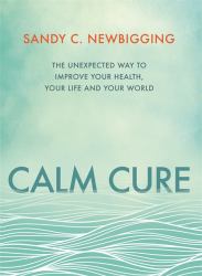 Calm Cure : Heal the Hidden Conflicts Causing Health Conditions and Persistent Life Problems
