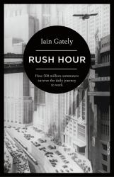Rush Hour : How 500 Million Commuters Survive the Daily Journey to Work