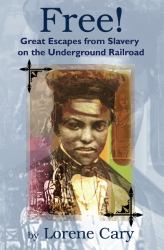 Free! : Great Escapes from Slavery on the Underground Railroad